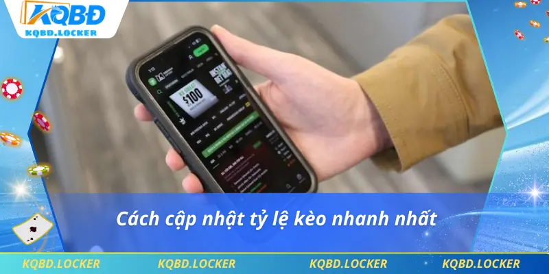 Cách cập nhật tỷ lệ kèo nhanh nhất