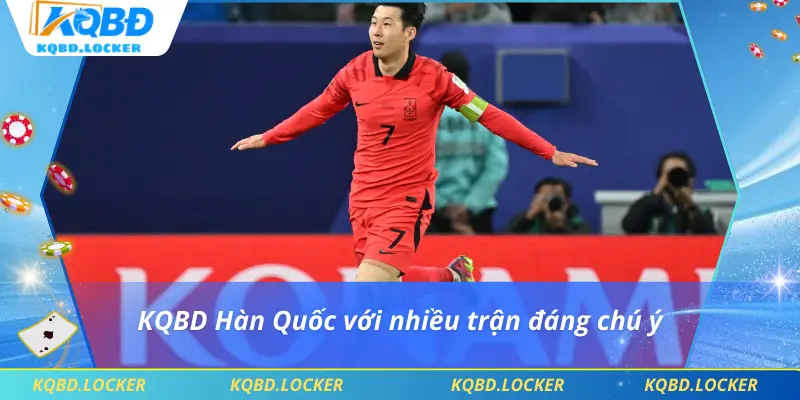 KQBD Hàn Quốc với nhiều trận đáng chú ý