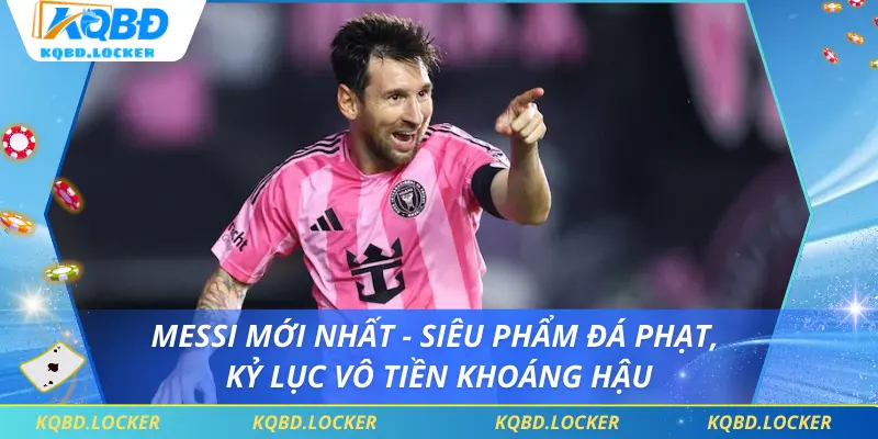 Messi Mới Nhất - Siêu Phẩm Đá Phạt, Kỷ Lục Vô Tiền Khoáng Hậu